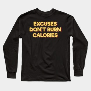 Excuses Don't Burn Calories Long Sleeve T-Shirt